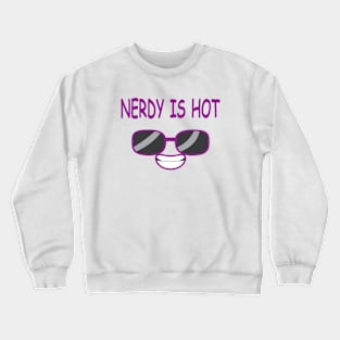 Nerdy Is Hot Crewneck Sweatshirt